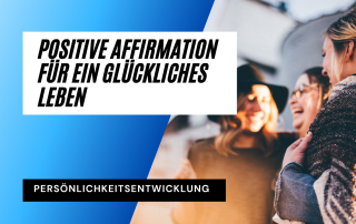 Positive Affirmation für ein glückliches Leben