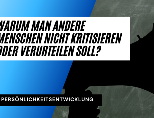 Warum man andere Menschen nicht kritisieren oder verurteilen soll?